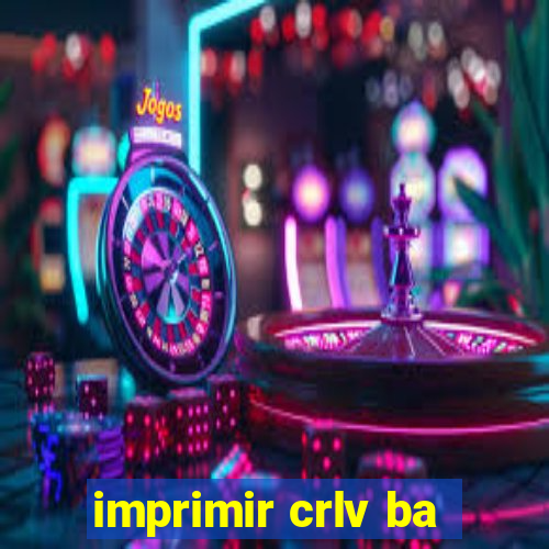 imprimir crlv ba